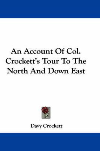 An Account of Col. Crockett's Tour to the North and Down East