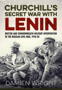 Cover image for Churchill'S Secret War with Lenin: British and Commonwealth Military Intervention in the Russian Civil War, 1918-20