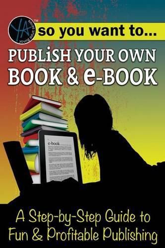 Cover image for So You Want to Publish Your Own Book & E-Book: A Step-By-Step Guide to Fun & Profitable Publishing