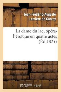 Cover image for La Dame Du Lac, Opera-Heroique En Quatre Actes