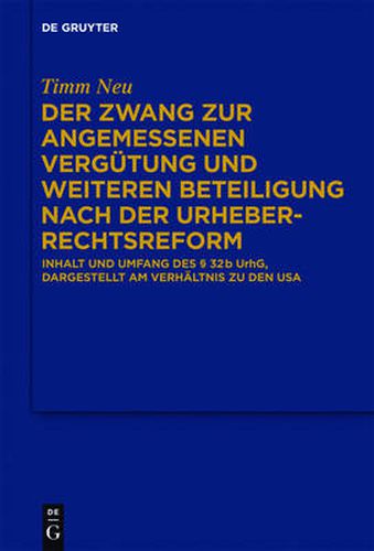 Cover image for Der Zwang Zur Angemessenen Vergutung Und Weiteren Beteiligung Nach Der Urheberrechtsreform: Inhalt Und Umfang Des  32 B Urhg, Dargestellt Am Verhaltnis Zu Den USA