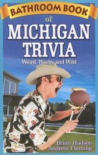 Cover image for Bathroom Book of Michigan Trivia: Weird, Wacky and Wild