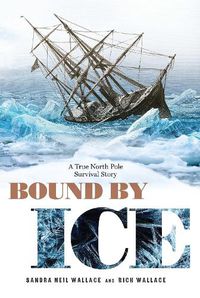 Cover image for Bound by Ice: A True North Pole Survival Story