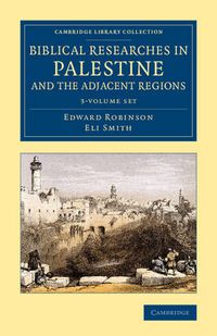 Cover image for Biblical Researches in Palestine and the Adjacent Regions 3 Volume Set: A Journal of Travels in the Years 1838 and 1852