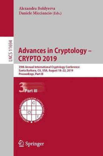 Advances in Cryptology - CRYPTO 2019: 39th Annual International Cryptology Conference, Santa Barbara, CA, USA, August 18-22, 2019, Proceedings, Part III