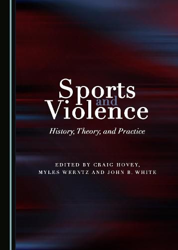 Sports and Violence: History, Theory, and Practice