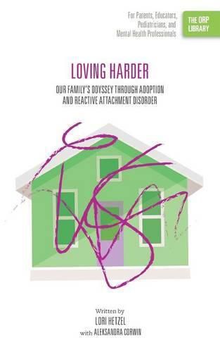Cover image for Loving Harder: Our Family's Odyssey through Adoption and Reactive Attachment Disorder (The ORP Library)