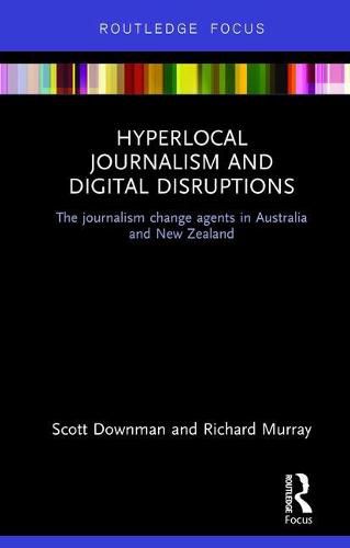 Hyperlocal Journalism and Digital Disruptions: The journalism change agents in Australia and New Zealand