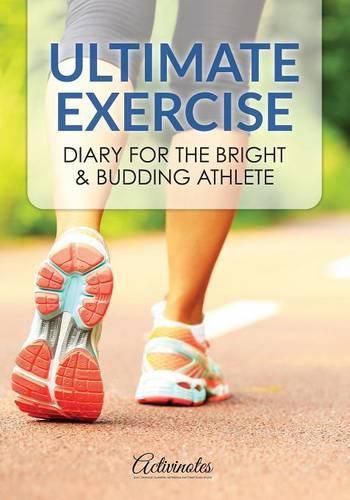 Cover image for Ultimate Exercise Diary for the Bright & Budding Athlete