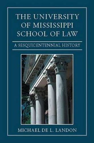 Cover image for The University of Mississippi School of Law: A Sesquicentennial History