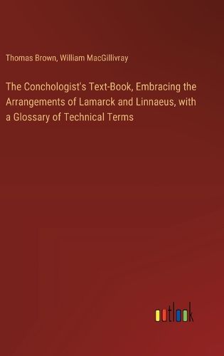 Cover image for The Conchologist's Text-Book, Embracing the Arrangements of Lamarck and Linnaeus, with a Glossary of Technical Terms