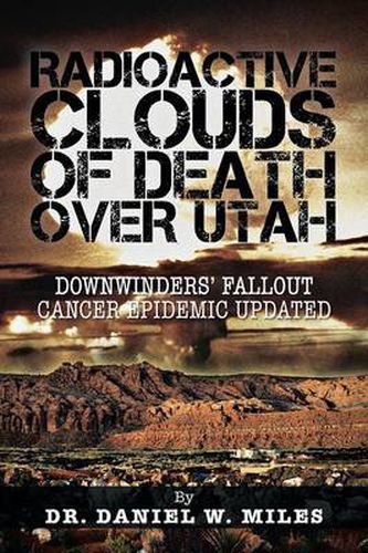 Cover image for Radioactive Clouds of Death Over Utah: Downwinders' Fallout Cancer Epidemic Updated