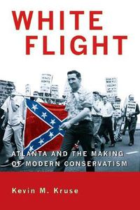 Cover image for White Flight: Atlanta and the Making of Modern Conservatism