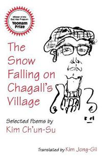 Cover image for The Snow Falling on Chagall's Village: Selected Poems by Kim Ch'un-Su