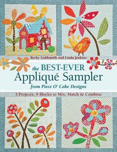 Cover image for The Best Ever Applique Sampler from Piece O' Cake Designs: 5 Projects, 9 Blocks to Mix, Match & Combine