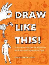 Cover image for Draw Like This!: How Anyone Can See the World Like an Artist--and Capture It on Paper