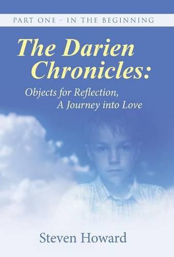 Cover image for The Darien Chronicles: Objects for Reflection, A journey into Love: Part One - In The Beginning