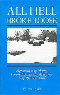 Cover image for All Hell Broke Loose: Experiences of Young People During the Armistice Day 1940 Blizzard