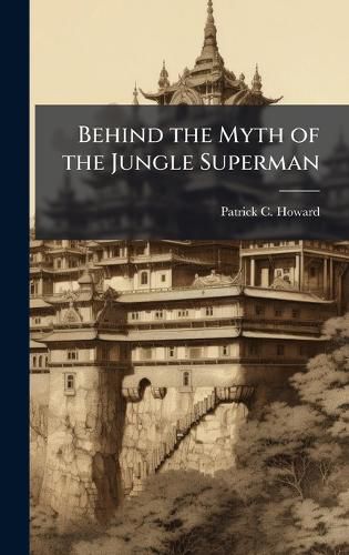 Cover image for Behind the Myth of the Jungle Superman