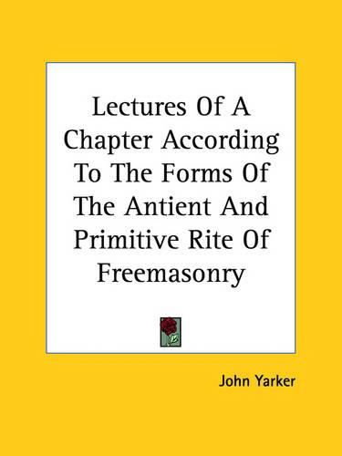 Cover image for Lectures of a Chapter According to the Forms of the Ancient and Primitive Rite of Freemasonry