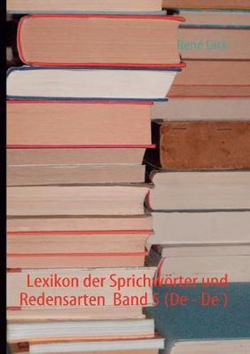 Cover image for Lexikon der Sprichwoerter und Redensarten Band 5 (De - De )