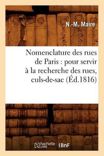 Nomenclature Des Rues de Paris: Pour Servir A La Recherche Des Rues, Culs-De-Sac, (Ed.1816)