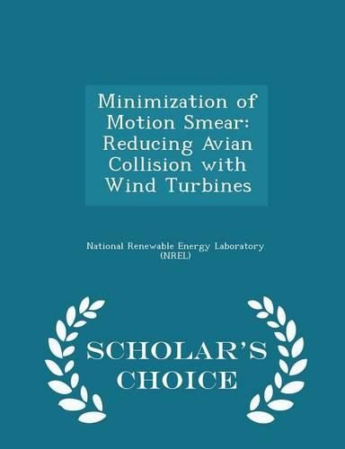 Cover image for Minimization of Motion Smear: Reducing Avian Collision with Wind Turbines - Scholar's Choice Edition