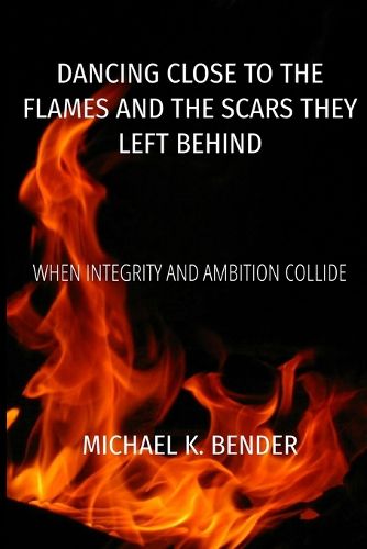Dancing Close to the Flames and the Scars They Left Behind