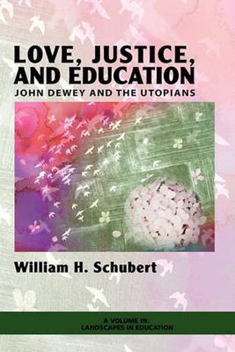 Cover image for Love, Justice, and Education: John Dewey and the Utopians