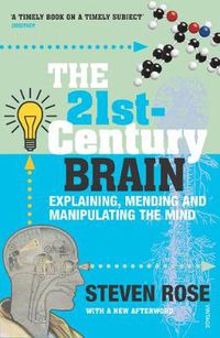 Cover image for The 21st Century Brain: Explaining, Mending and Manipulating the Mind
