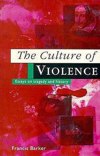 Cover image for The Culture of Violence: Essays in Tragedy and History