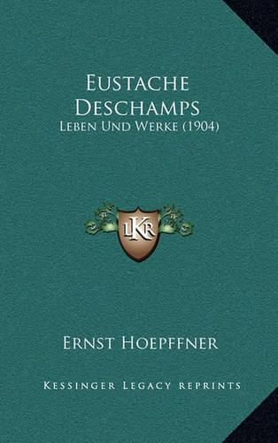 Eustache DesChamps: Leben Und Werke (1904)