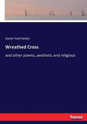 Cover image for Wreathed Cross: and other poems, aesthetic and religious