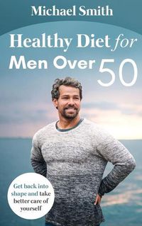 Cover image for Healthy Diet for Men Over 50: Get back into shape and take better care of yourself