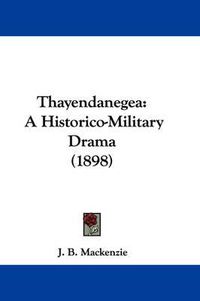 Cover image for Thayendanegea: A Historico-Military Drama (1898)