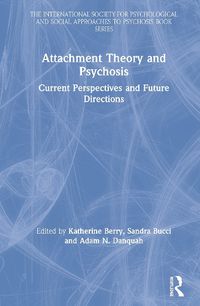 Cover image for Attachment Theory and Psychosis: Current Perspectives and Future Directions