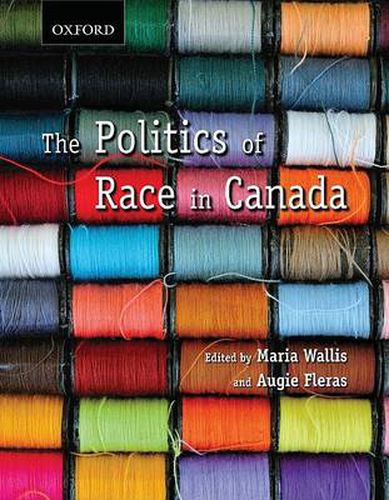 Cover image for The Politics of Race in Canada: Readings in Historical Perspectives, Contemporary Realities and Future Possibilities