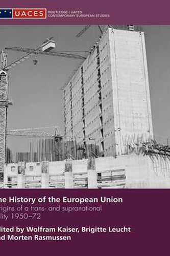 Cover image for The History of the European Union: Origins of a Trans- and Supranational Polity 1950-72