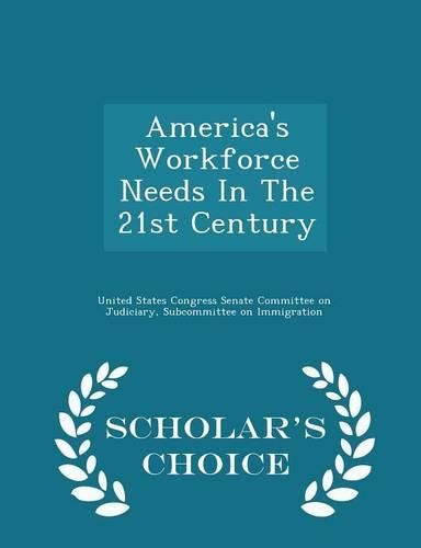 Cover image for America's Workforce Needs in the 21st Century - Scholar's Choice Edition