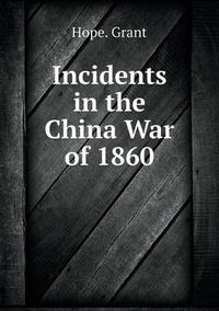 Cover image for Incidents in the China War of 1860