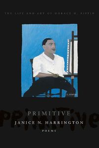 Cover image for Primitive: The Art and Life of Horace H. Pippin