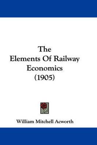 Cover image for The Elements of Railway Economics (1905)