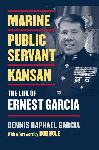 Cover image for Marine, Public Servant, Kansan: The Life of Ernest Garcia