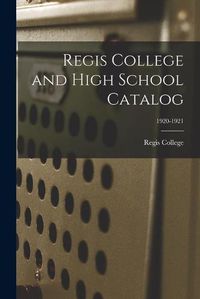 Cover image for Regis College and High School Catalog; 1920-1921