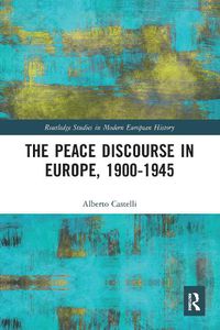 Cover image for The Peace Discourse in Europe, 1900-1945