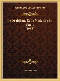 Cover image for Le Druidisme Et La Medecine En Gaule (1908)