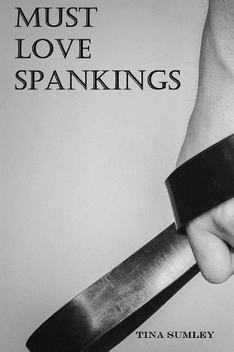 Cover image for Must Love Spankings: Sometimes Your Heart Needs A Safe Word