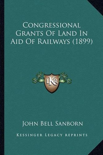 Cover image for Congressional Grants of Land in Aid of Railways (1899)