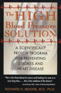 Cover image for The High Blood Pressure Solution: A Scientifically Proven Program for Preventing Strokes and Heart Disease