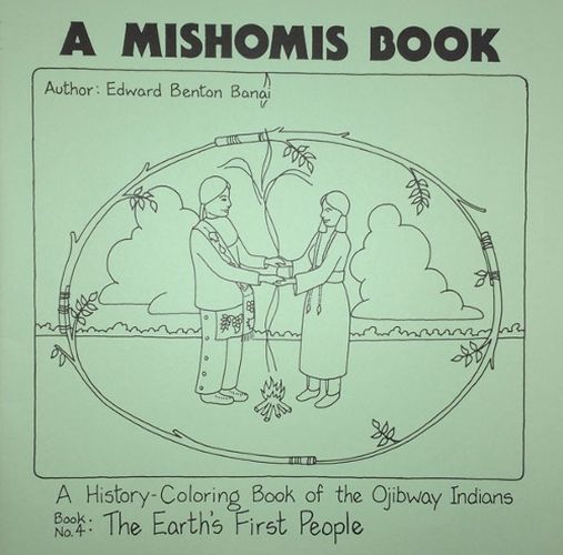 Cover image for A Mishomis Book, A History-Coloring Book of the Ojibway Indians: Book 4: The Earth's First People